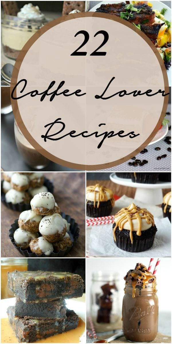 22 coffee lover recipes you have GOT TO TRY!